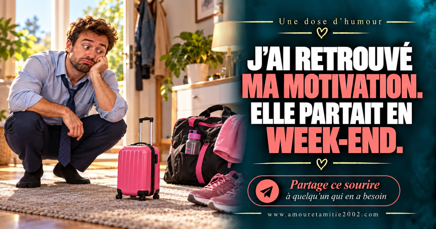 J’ai retrouvé ma motivation. Elle partait en week-end.