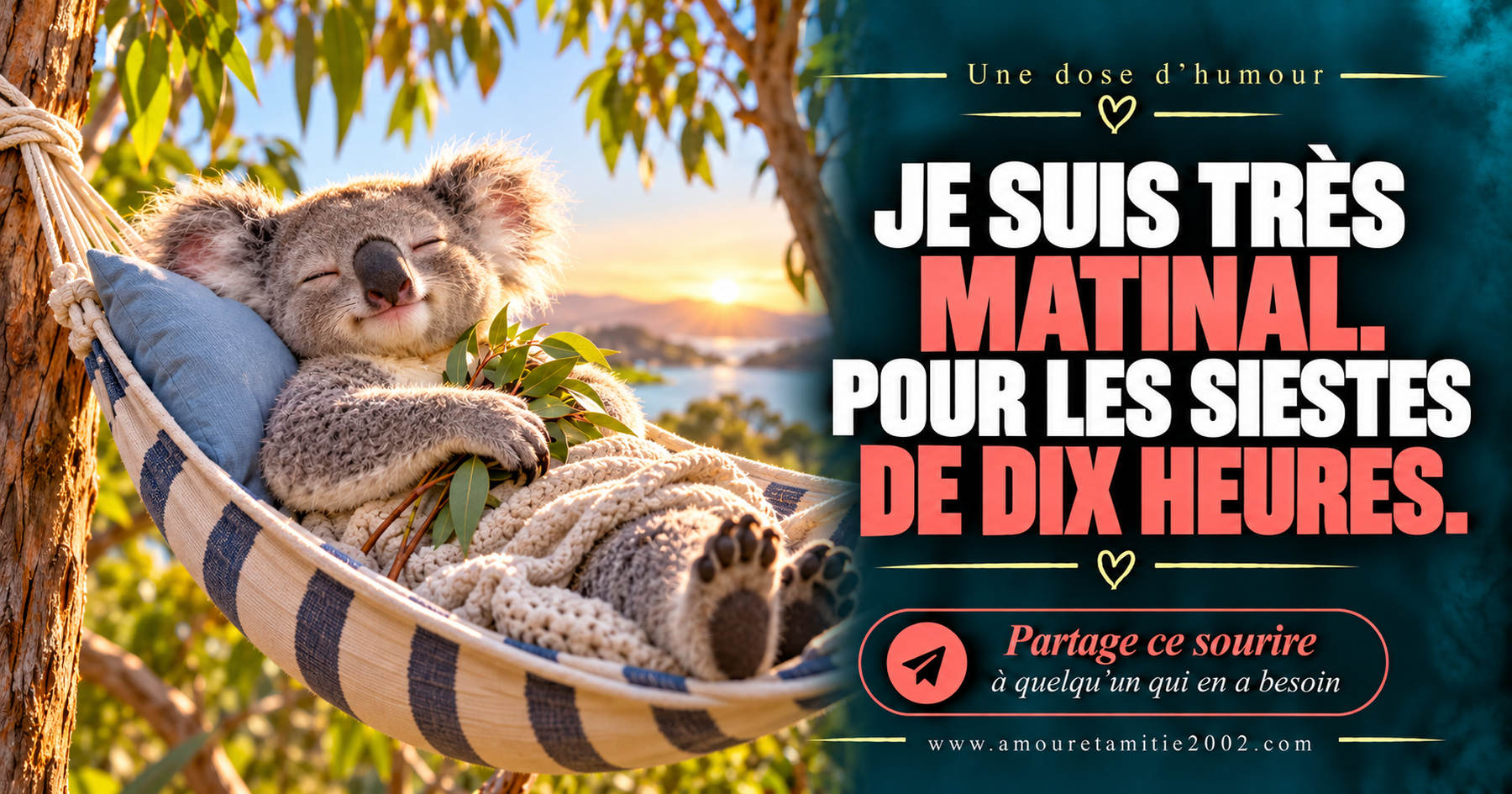 Je suis très matinal. Pour les siestes de dix heures.