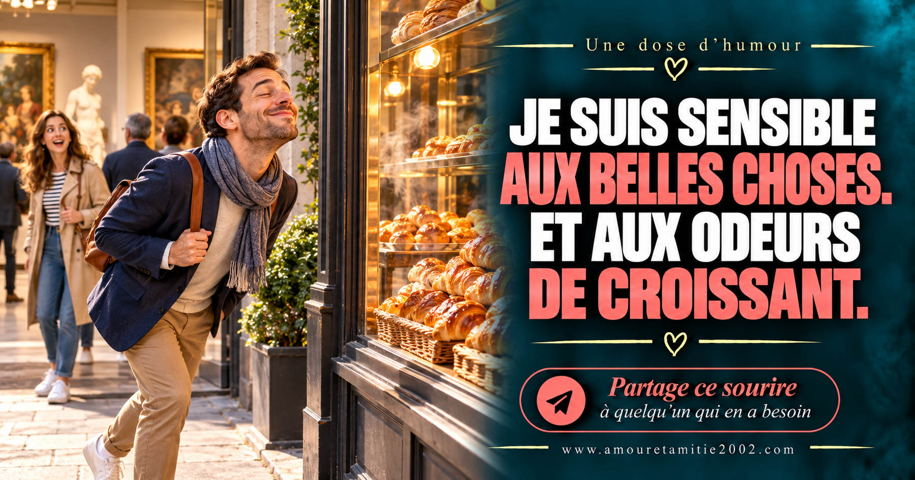 Je suis sensible aux belles choses. Et aux odeurs de croissant.