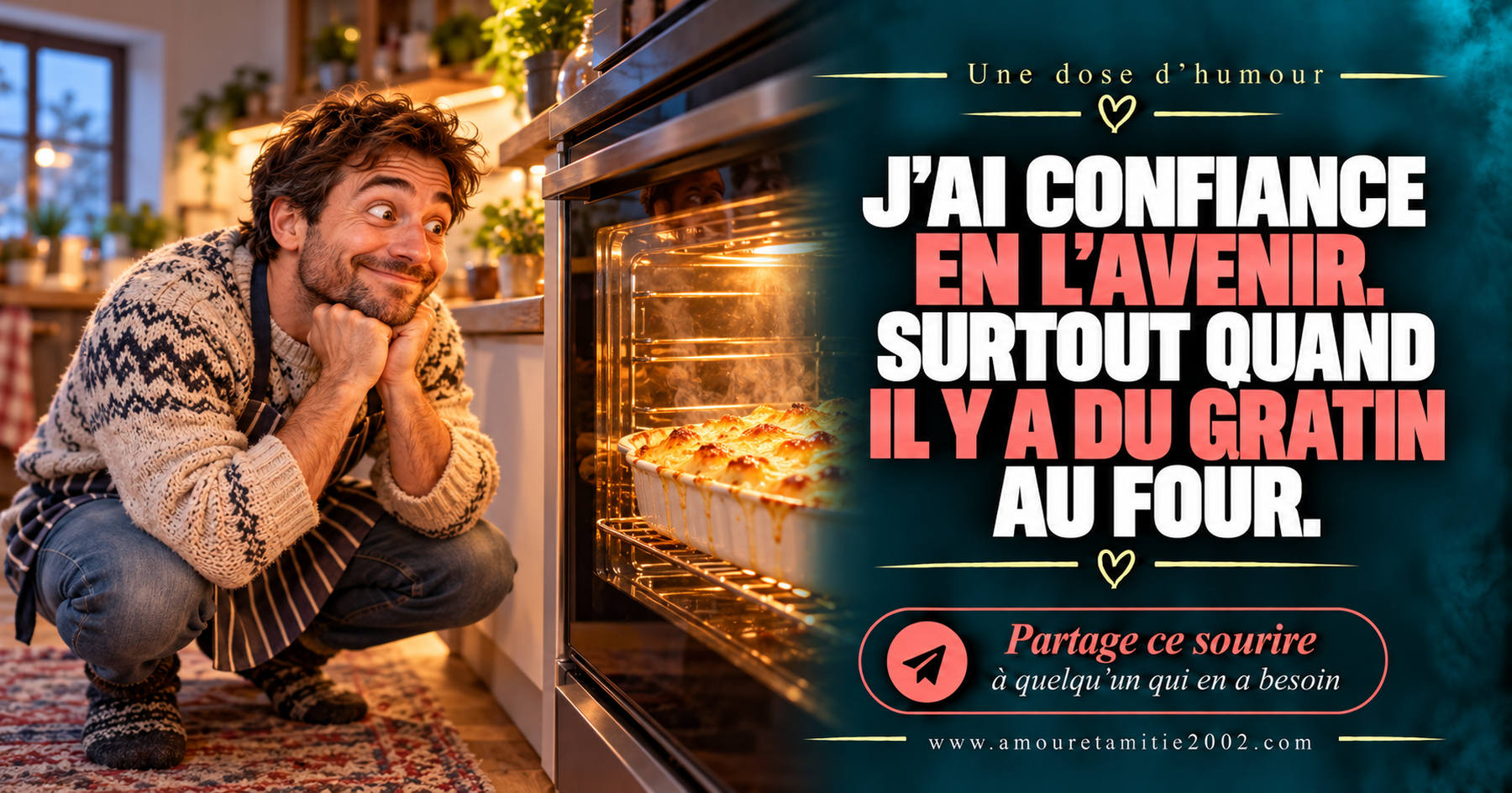 J’ai confiance en l’avenir. Surtout quand il y a du gratin au four.