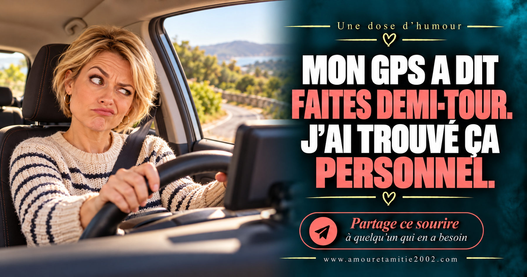 Mon GPS a dit faites demi-tour. J’ai trouvé ça personnel.