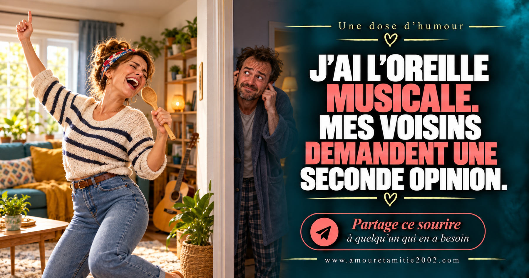 J’ai l’oreille musicale. Mes voisins demandent une seconde opinion.