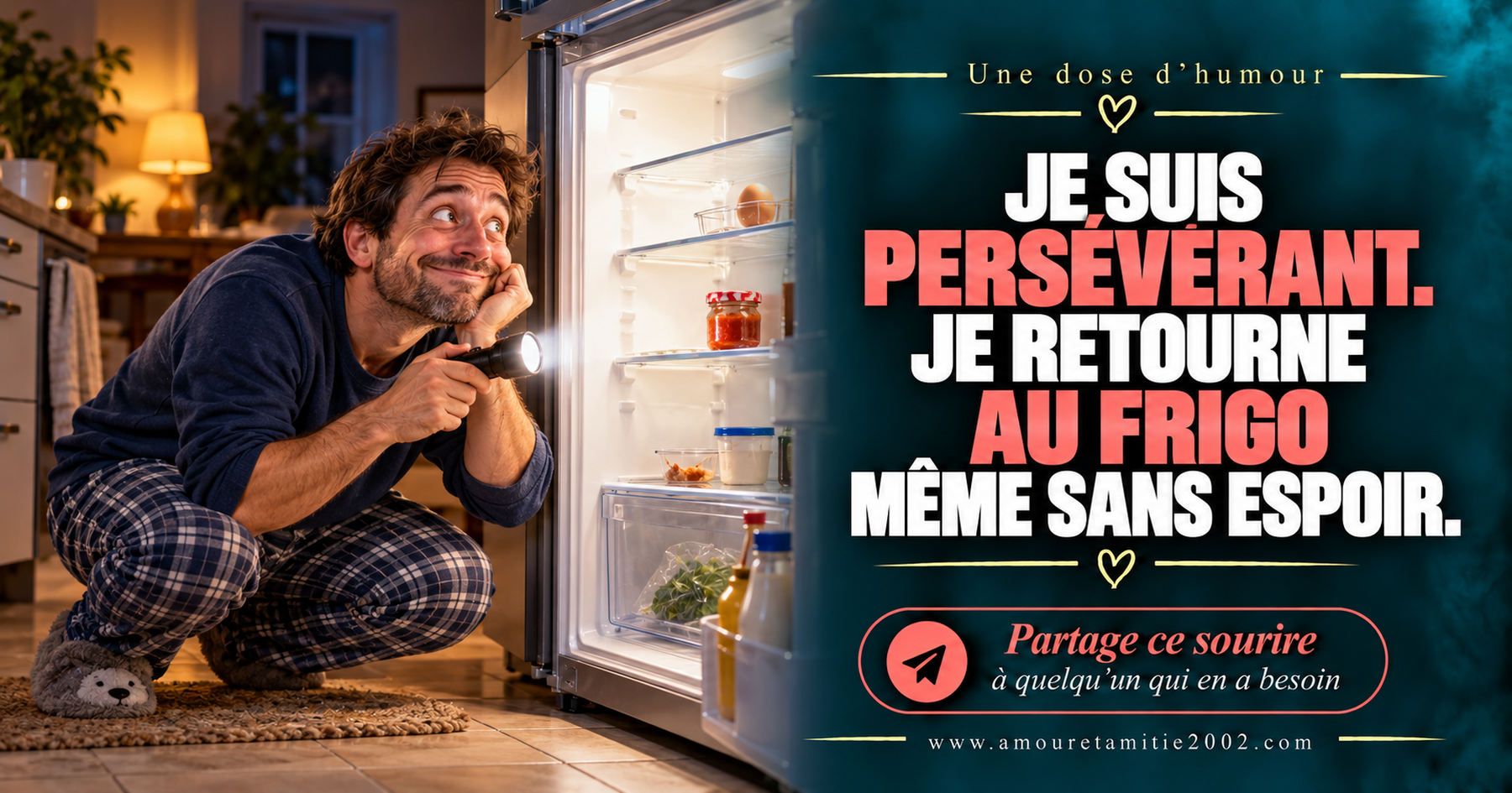 Je suis persévérant. Je retourne au frigo même sans espoir.