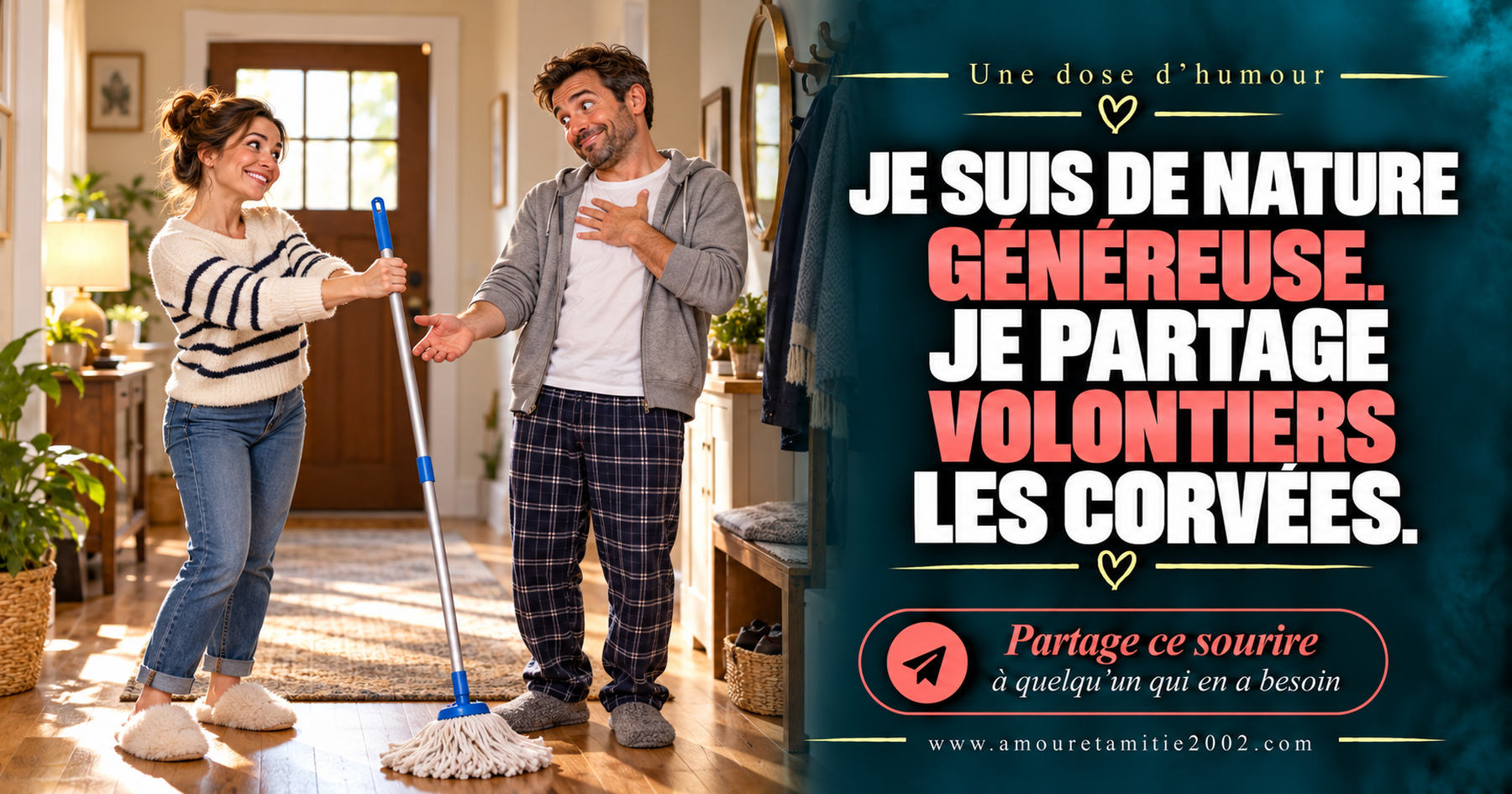 Je suis de nature généreuse. Je partage volontiers les corvées.