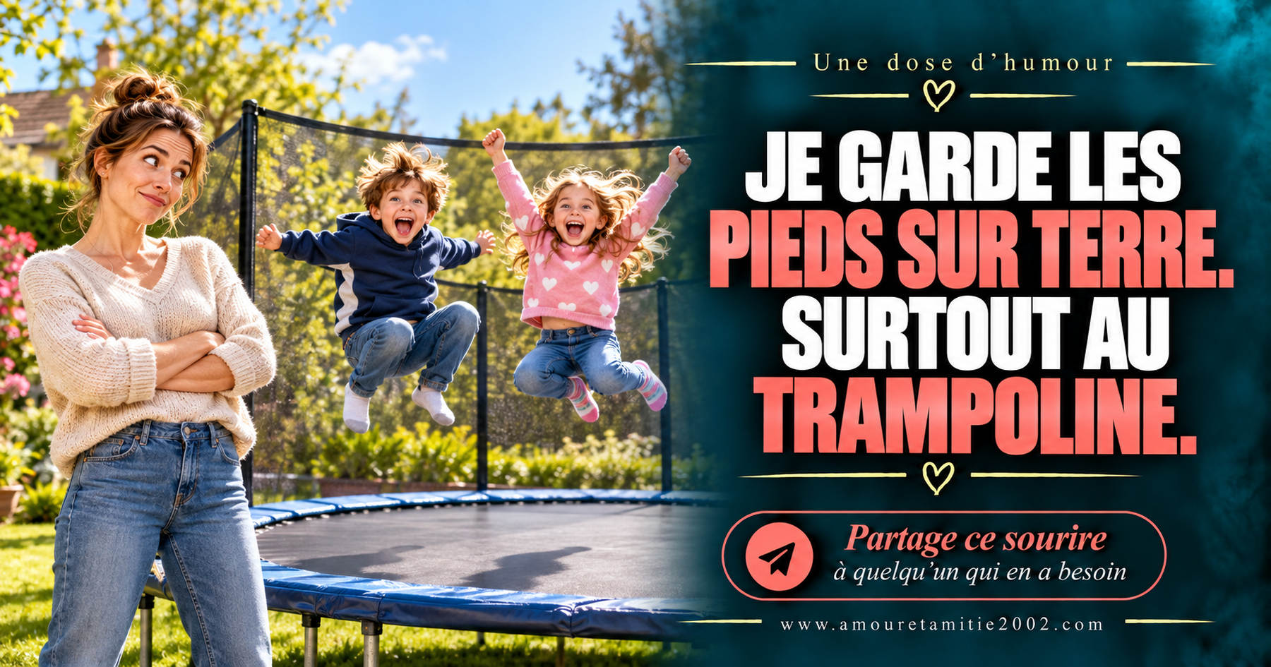 Je garde les pieds sur terre. Surtout au trampoline.