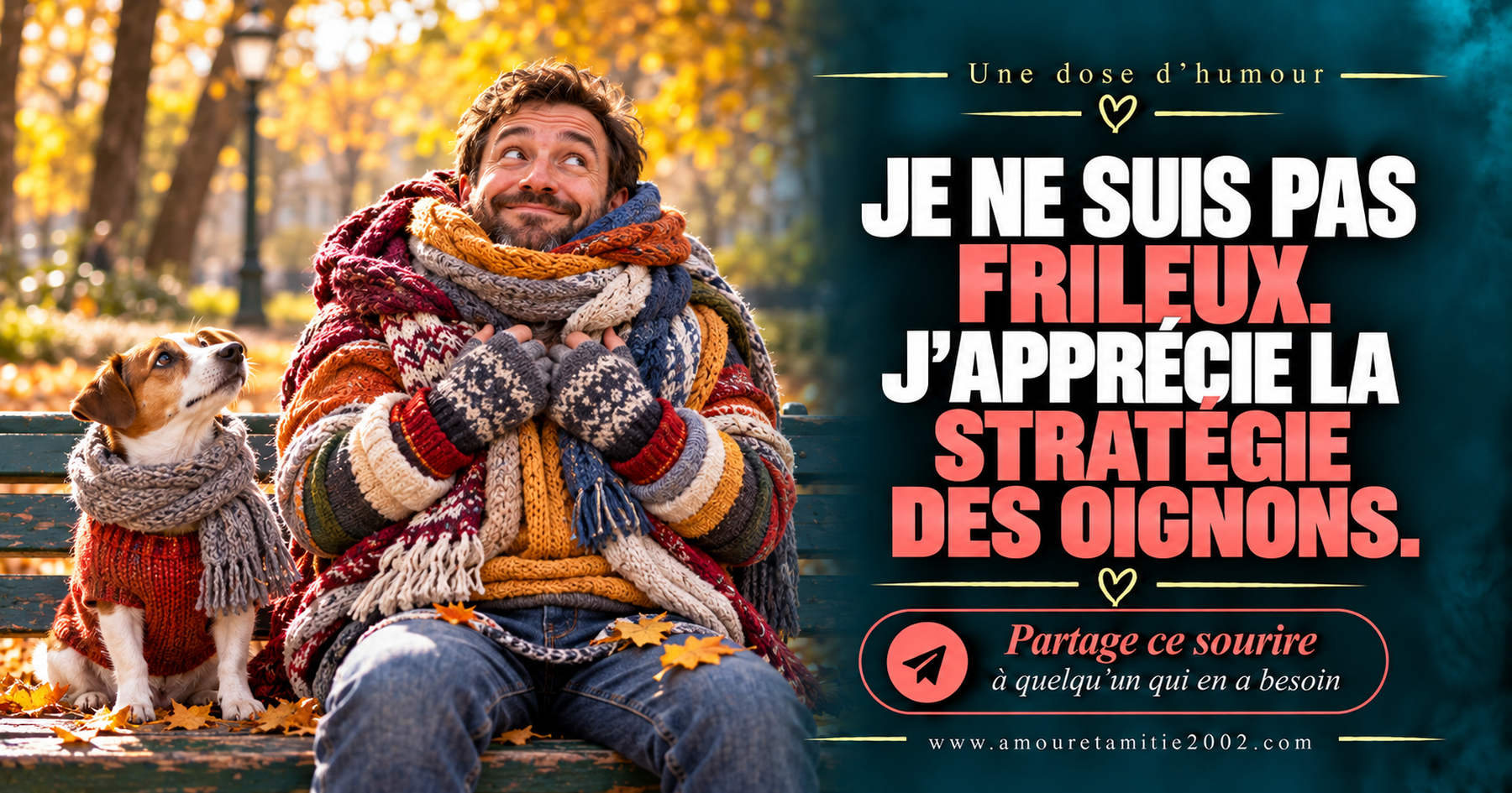 Je ne suis pas frileux. J’apprécie la stratégie des oignons.