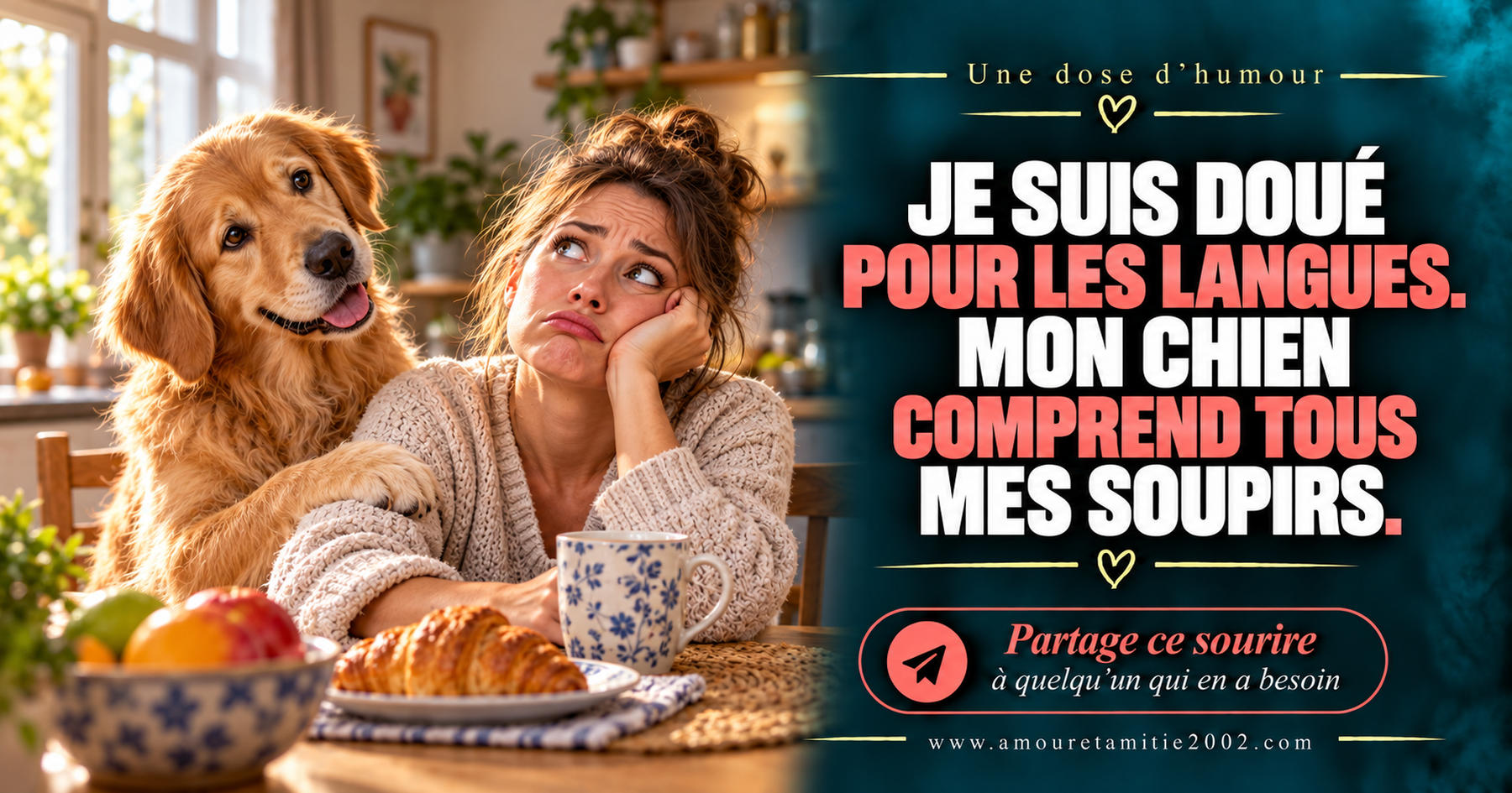 Je suis doué pour les langues. Mon chien comprend tous mes soupirs.
