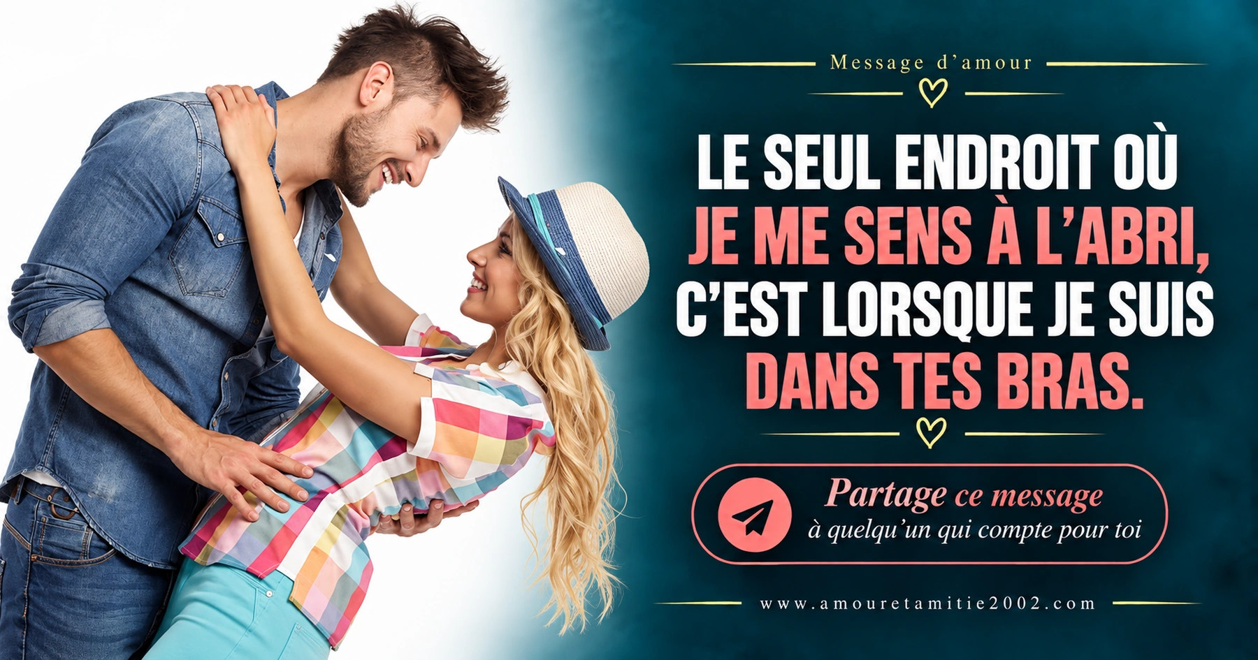 Deux amoureux enlacés, l’un portant un chapeau, avec le texte « Le seul endroit où je me sens à l'abri, c'est lorsque je suis dans tes bras. »