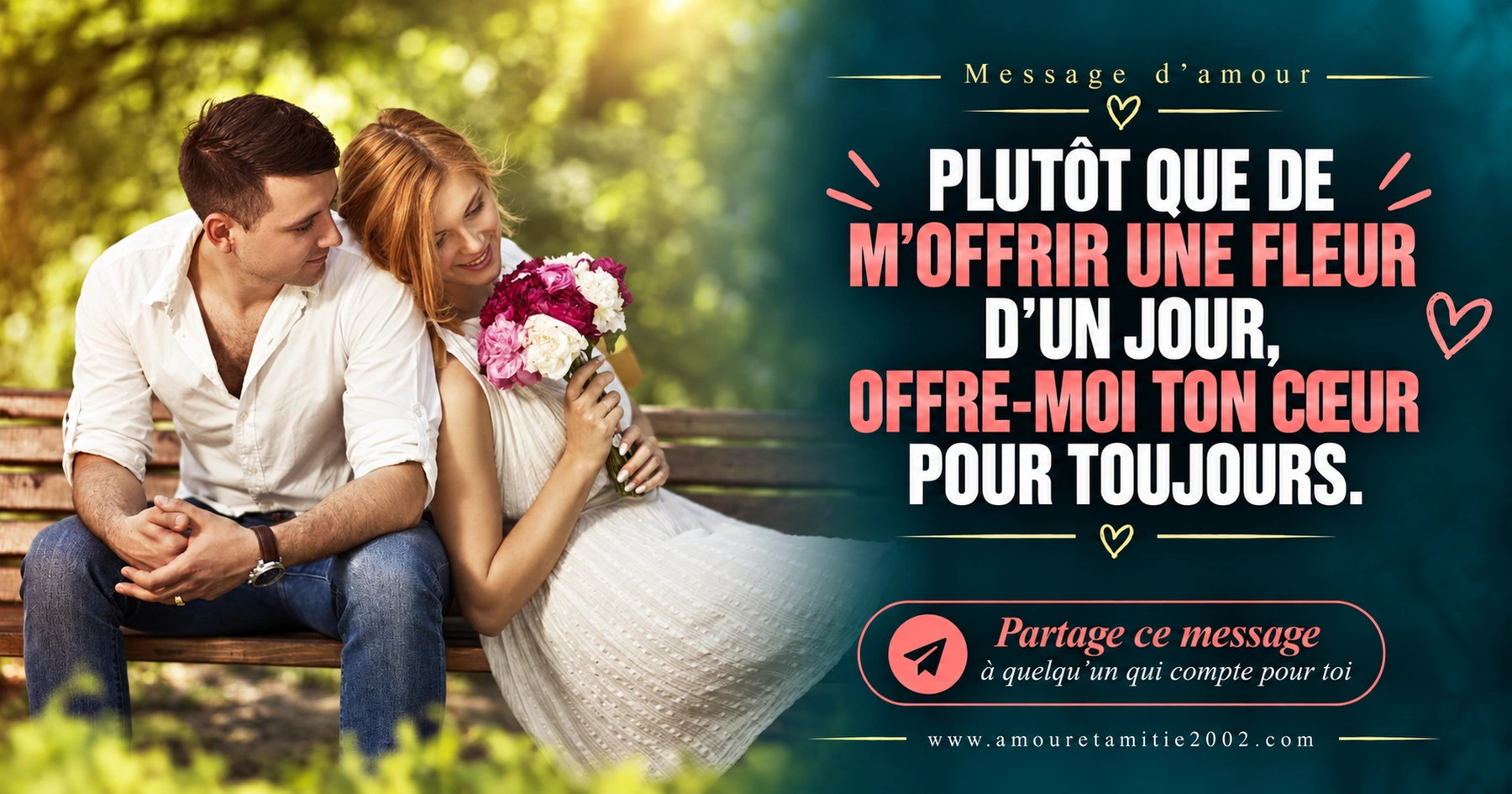 Un couple assis avec un bouquet de fleurs sur un banc, avec le texte « Plutôt que de m'offrir une fleur d'un jour, offre-moi ton coeur pour toujours. »