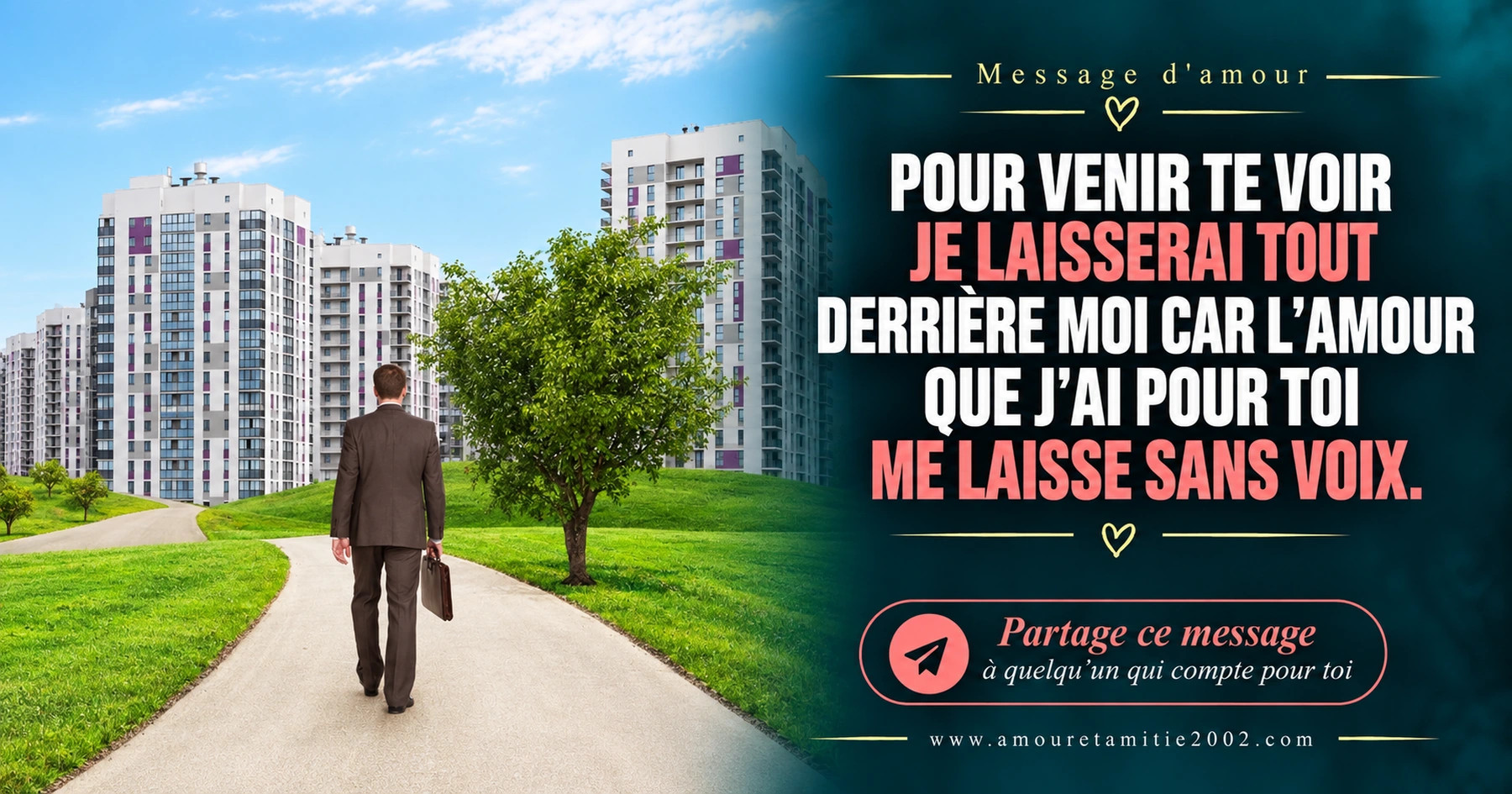 Un homme seul marchant vers des immeubles, avec le texte « Pour venir te voir je laisserai tout derrière moi car l'amour que j'ai pour toi me laisse sans voix. »