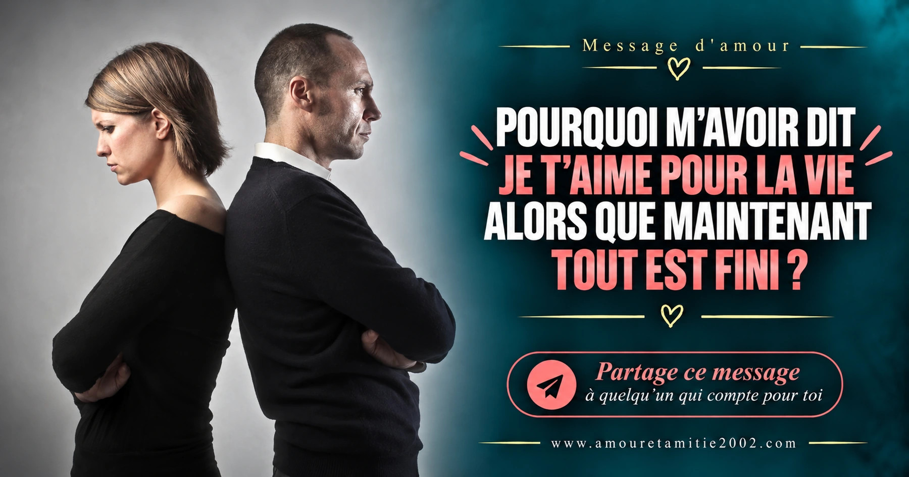 Un homme et une femme dos à dos après une rupture, avec le texte « Pourquoi m'avoir dit je t’aime pour la vie alors que maintenant tout est fini ? »