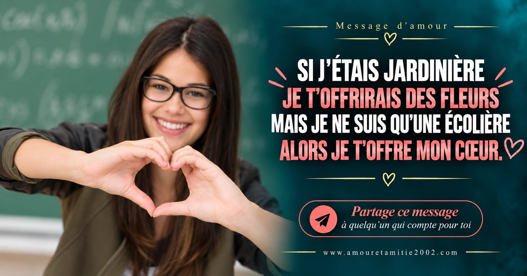 Une femme faisant un cœur avec ses mains, avec le texte « Si j'étais jardinière je t'offrirais des fleurs mais je ne suis qu'une écolière alors je t'offre mon coeur. »