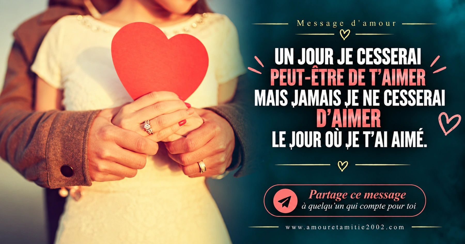 Un couple tenant un grand cœur rouge, avec le texte « Un jour je cesserai peut-être de t'aimer mais jamais je ne cesserai d'aimer le jour où je t'ai aimé. »