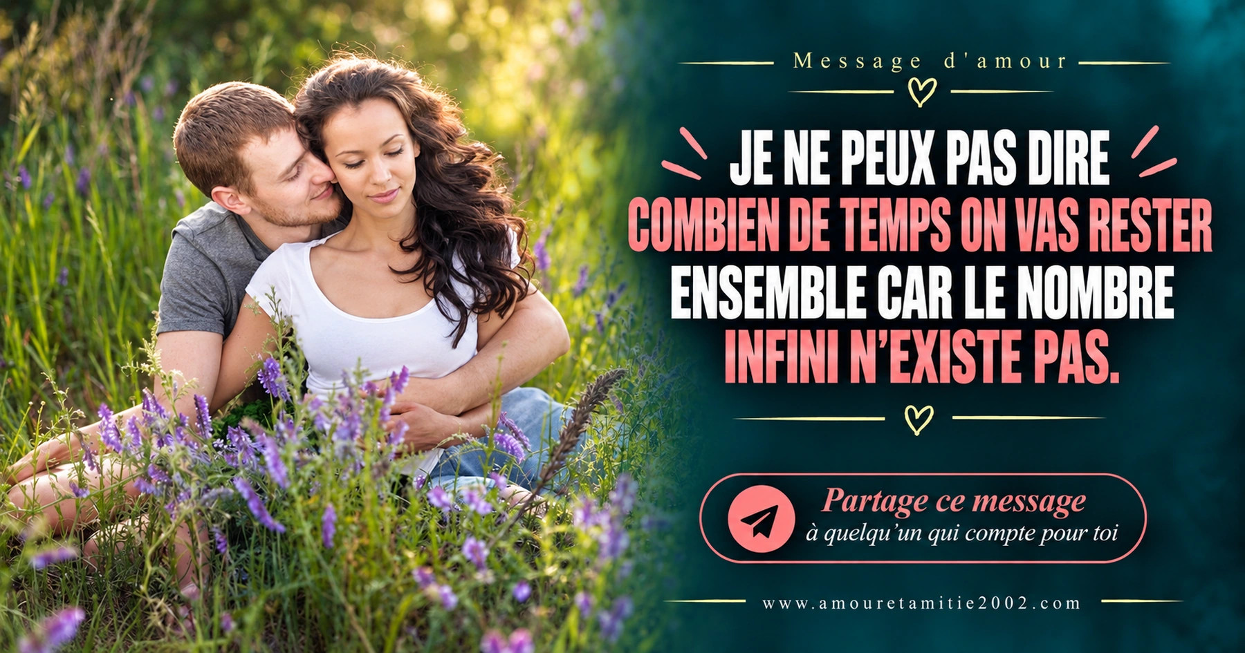 Un homme embrassant sa compagne dans un champ de lavande, avec le texte « Je ne peux pas dire combien de temps on va rester ensemble car le nombre infini n'existe pas. »