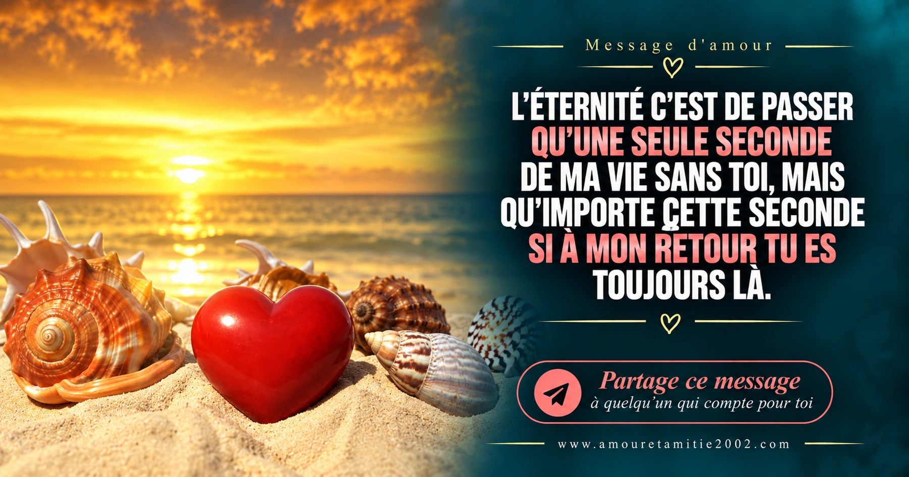 Un cœur rouge posé entre des coquillages sur une plage, avec le texte « L'éternité c'est de passer qu'une seule seconde de ma vie sans toi, mais qu'importe cette seconde si à mon retour tu es toujours là. »
