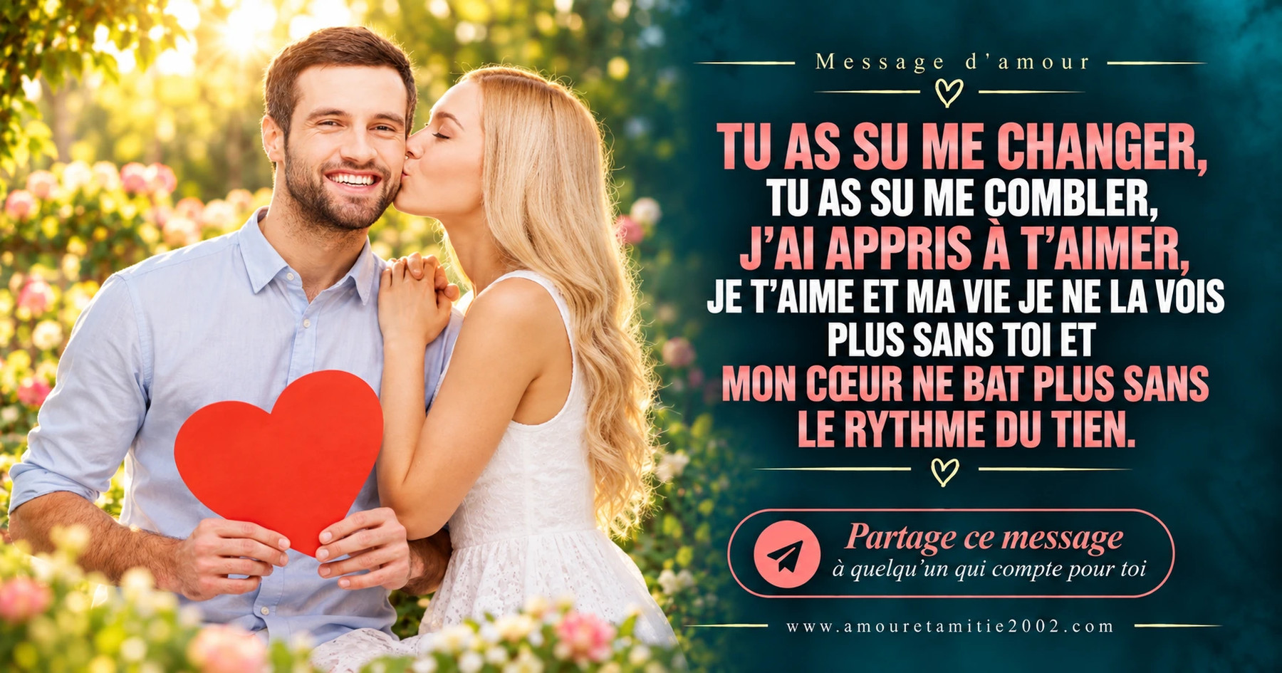 Une femme embrassant son compagnon sur la joue, avec le texte « Tu as su me changer, tu as su me combler, j'ai appris à t'aimer, je t'aime et ma vie je ne la vois plus sans toi et mon coeur ne bat plus sans le rythme du tien. »