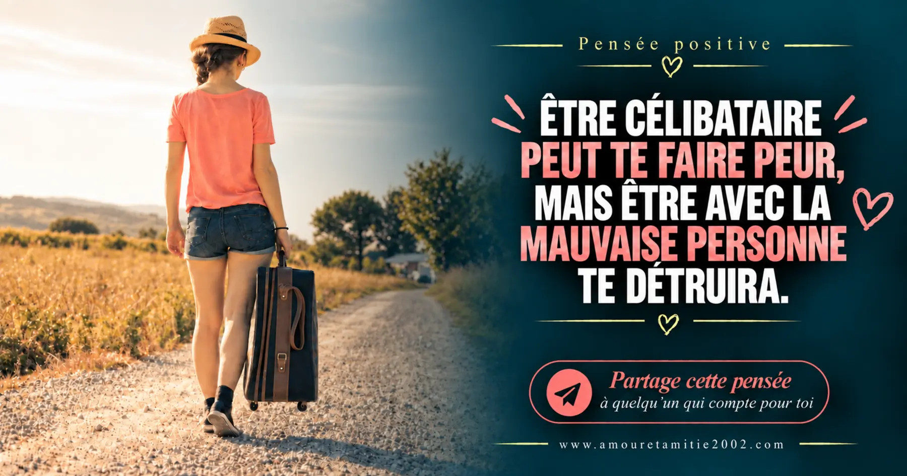 Une femme marchant seule avec une valise sur un chemin, avec le texte « Être célibataire peut te faire peur, mais être avec la mauvaise personne te détruira. »