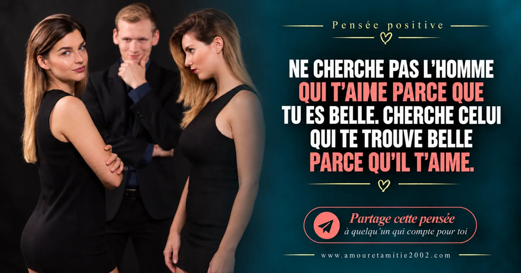 Un homme regardant deux femmes, avec le texte « Ne cherche pas l'homme qui t'aime parce que tu es belle. Cherche celui qui te trouve belle parce qu'il t'aime. »