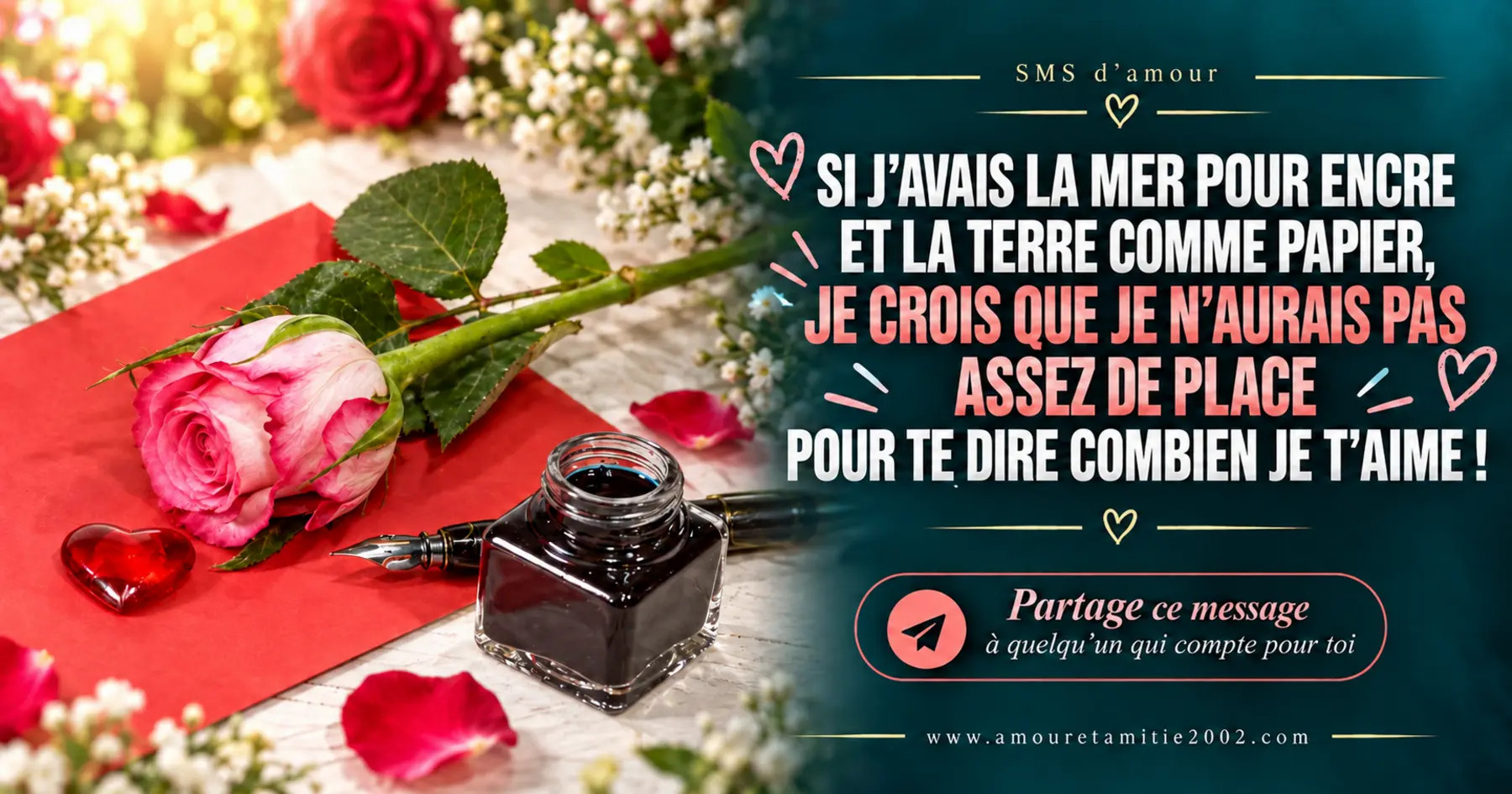 Une rose rose, un encrier et une lettre d’amour, avec le texte « Si j'avais la mer pour encre et la terre comme papier je crois que je n'aurais pas assez de place pour te dire combien je t'aime ! »