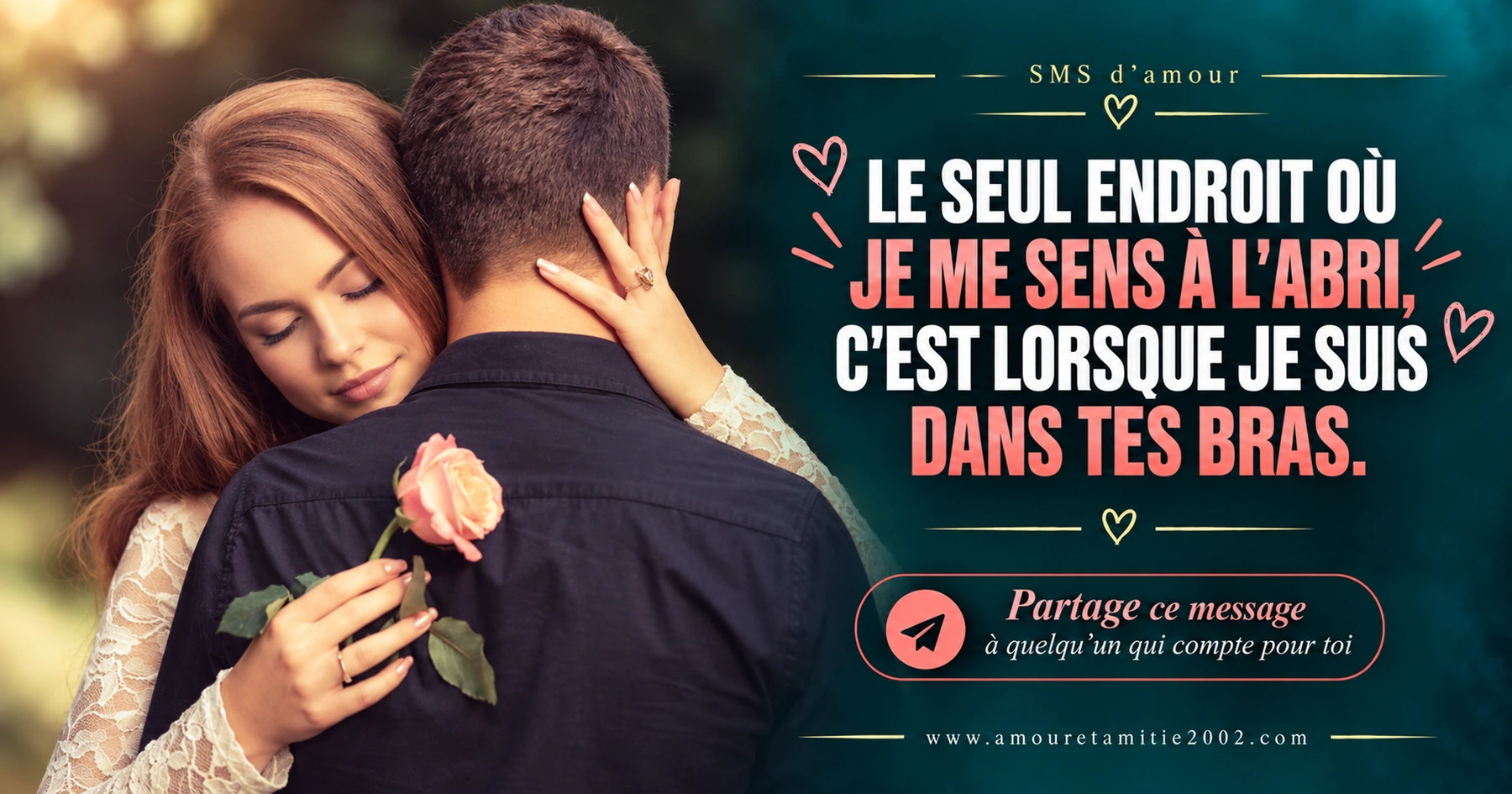 Un couple enlacé, une rose à la main, avec le texte « Le seul endroit où je me sens à l'abri c'est lorsque je suis dans tes bras. »