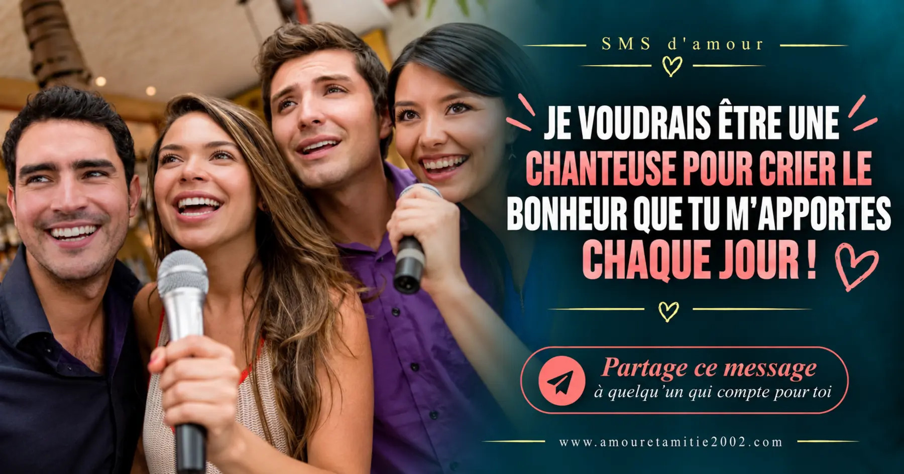 Des amis chantant ensemble avec des microphones, avec le texte « Je voudrais être une chanteuse pour crier le bonheur que tu m'apportes chaque jour ! »