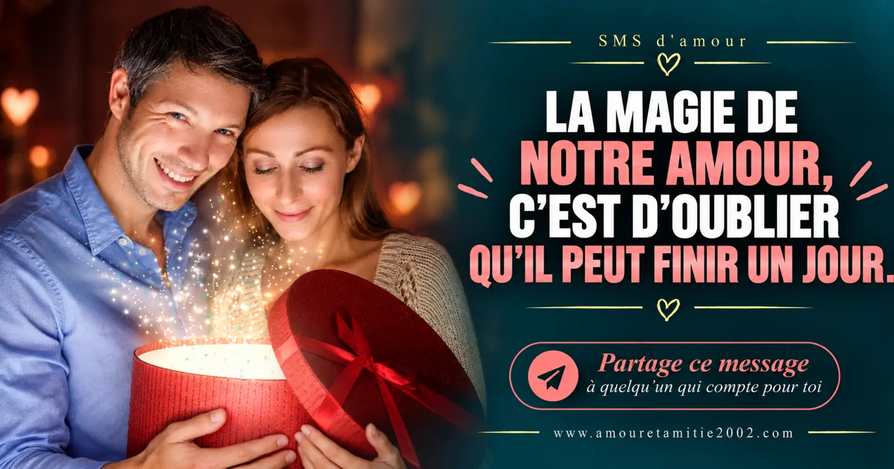 Un couple découvrant un cadeau lumineux, avec le texte « La magie de notre amour c'est d'oublier qu'il peut finir un jour. »
