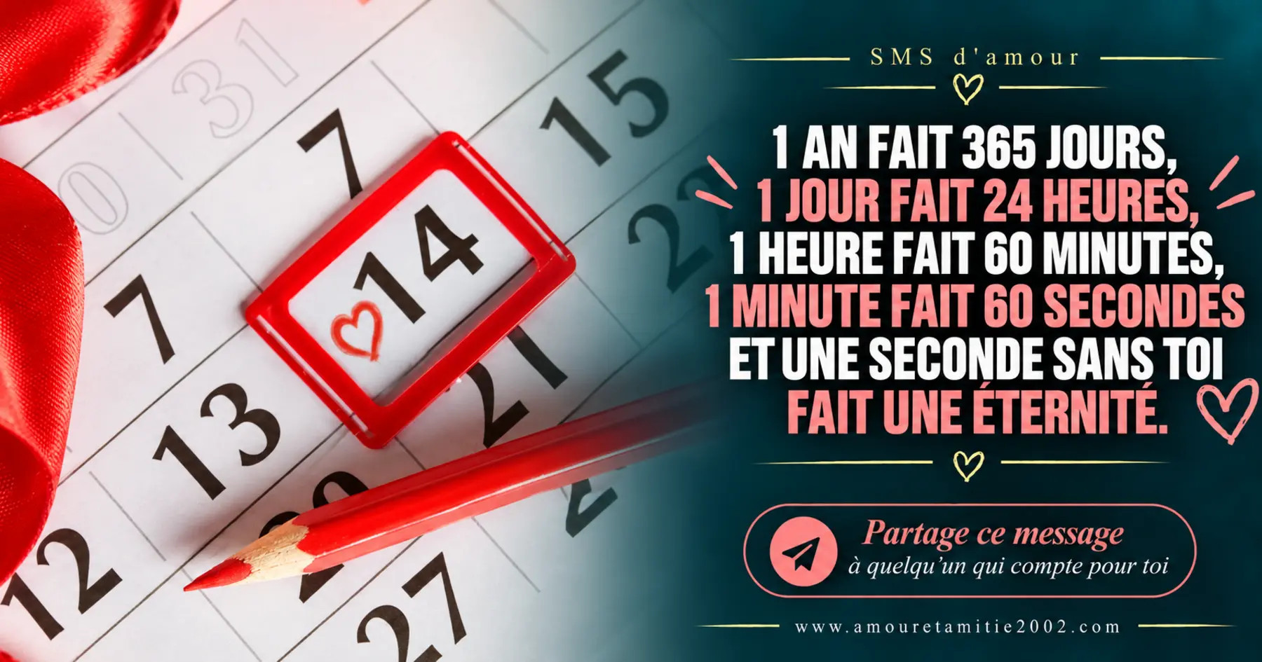 Un calendrier marqué du 14 février, avec le texte « 1 an fait 365 jours, 1 jour fait 24 heures, 1 heure fait 60 minutes, 1 minutes fait 60 secondes et une seconde sans toi fait une éternité. »